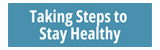 Taking Steps to Staying Healthy button